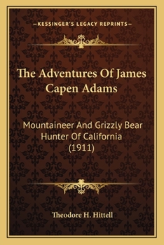 The Adventures of James Capen Adams, Mountaineer and Grizzly Bear Hunter of California