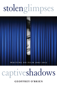 Hardcover Stolen Glimpses, Captive Shadows: Writing on Film, 2002-2012 Book