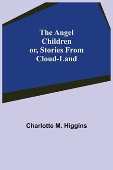 Paperback The Angel Children; or, Stories from Cloud-Land Book