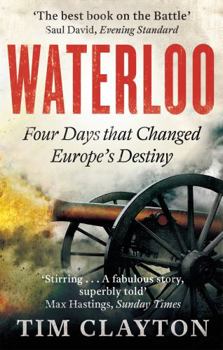 Paperback Waterloo Four Days that Changed Europe's Destiny /anglais Book