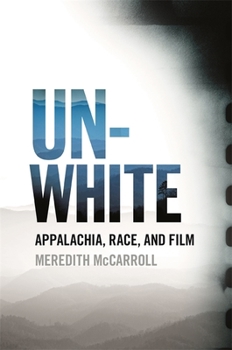 Paperback Unwhite: Appalachia, Race, and Film Book