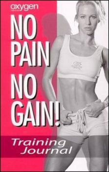 Paperback Oxygen No Pain No Gain--Training Journal (for Women): Training Journal (for Women) Book