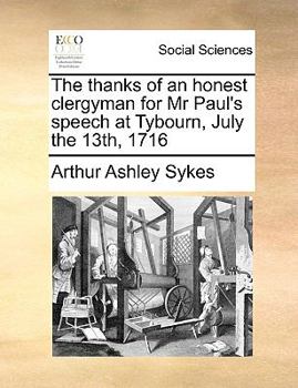 Paperback The Thanks of an Honest Clergyman for MR Paul's Speech at Tybourn, July the 13th, 1716 Book