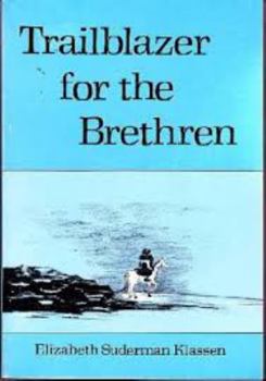 Trailblazer for the Brethren: The Story of Johann Claassen, a Leader in the Early Mennonite Brethren Church