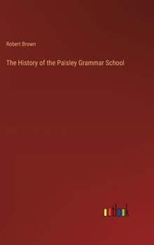 Hardcover The History of the Paisley Grammar School Book