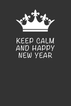 KEEP CALM AND HAPPY NEW YEAR: Blank Lined Journal , (122 Page, 6 x 9 inch) Soft Cover, Matte Finish