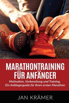 Paperback Marathontraining für Anfänger: Motivation, Vorbereitung und Training. Ein Anfängerguide für Ihren ersten Marathon. [German] Book