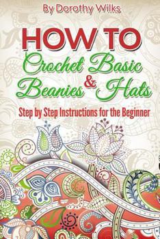 Paperback Crochet: How to Crochet Basic Beanies and Hats with Step by Step Instructions for the Beginner Book