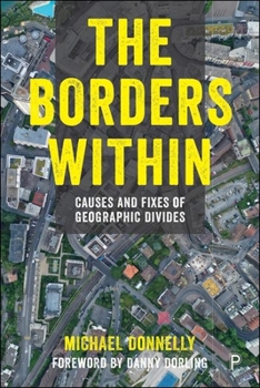 Hardcover The Borders Within: Causes and Fixes of Geographic Divides Book