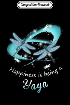 Composition Notebook: Dragonfly Happiness Is Being A Yaya Funny Yaya Gift  Journal/Notebook Blank Lined Ruled 6x9 100 Pages