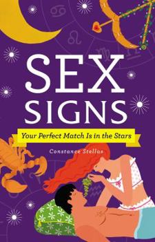 Hardcover Sex Signs: Your Perfect Match Is in the Stars Book