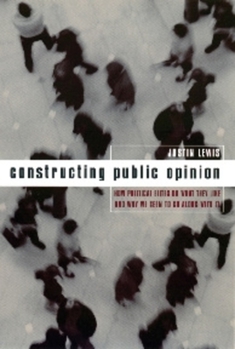 Paperback Constructing Public Opinion: How Political Elites Do What They Like and Why We Seem to Go Along with It Book