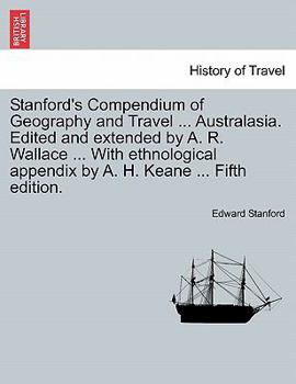 Paperback Stanford's Compendium of Geography and Travel ... Australasia. Edited and extended by A. R. Wallace ... With ethnological appendix by A. H. Keane ... Book