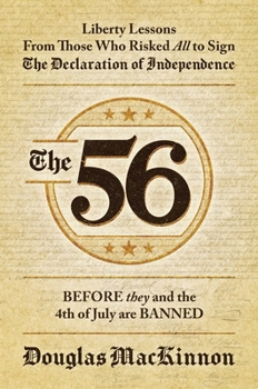 Hardcover The 56: Liberty Lessons from Those Who Risked All to Sign the Declaration of Independence Book