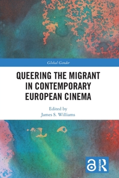 Paperback Queering the Migrant in Contemporary European Cinema Book