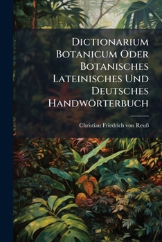 Paperback Dictionarium Botanicum Oder Botanisches Lateinisches Und Deutsches Handwörterbuch Book