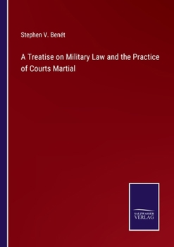 Paperback A Treatise on Military Law and the Practice of Courts Martial Book