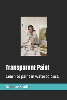 Paperback Transparent Paint: Learn to paint in watercolours. Book