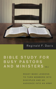 Paperback Bible Study for Busy Pastors and Ministers, Volume 2: Ready Made Lessons to Turn Members Into Disciples and an Audience Into an Army Book