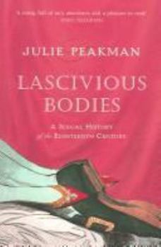Hardcover Lascivious Bodies: A Sexual History of the Eighteenth Century Book