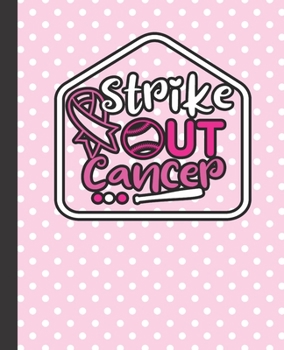 Paperback strike out cancer, 7.5" X 9.25" - COLLEGE RULE LINED - BLANK - 150 PAGE - NOTEBOOK: pink & white colored typography designed composite notebook Book
