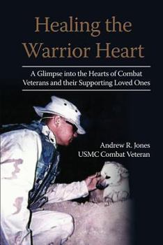 Paperback Healing the Warrior Heart: A Glimpse into the Hearts of Combat Veterans and their Supporing Loved Ones Book