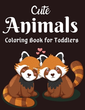 Paperback Cute Animals Coloring Book for Toddlers: Awesome Animals Coloring Books For Toddlers Aged 6+ Book