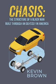 Chasis: The Structure of a Black Man Built Through an Odyssey in America