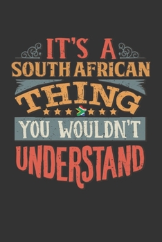 It's A South African Thing You Wouldn't Understand: South Africa Notebook Journal 6x9 Personalized Gift For It's A South African Thing You Wouldn't Understand Lined Paper