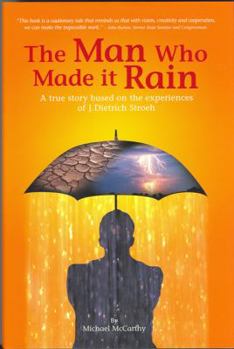 Hardcover The Man Who Made It Rain: A True Story Based on the Experiences of J. Dietrich Stroeh Book