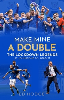 Paperback Make Mine a Double: The Lockdown Legends - St Johnstone Fc: 2020-21 Book