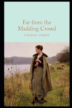 Paperback Far from the Madding Crowd By Thomas Hardy (Romantic, Impassioned & Fictional Novel) "Complete Unabridged & Annotated Edition" Book