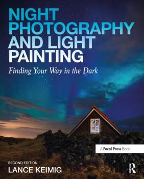 Paperback Night Photography and Light Painting: Finding Your Way in the Dark Book