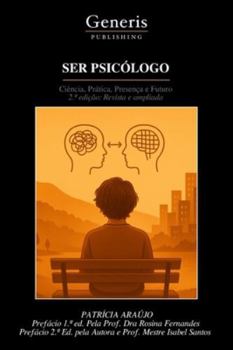 SER PSICÓLOGO: Ciência, Prática, Presença e Futuro 2.ª edição: Revista e ampliada