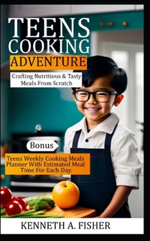 Paperback Teens Cooking Adventures: Crafting Nutritious & Tasty Meals From Scratch Book