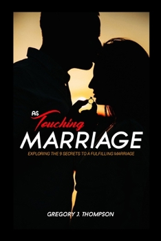 Paperback As Touching Marriage: Exploring the 9 Secrets to a Fulfilling Marriage Book