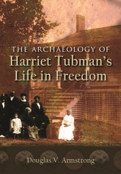 Paperback The Archaeology of Harriet Tubman's Life in Freedom Book