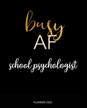 Paperback Planner 2020: Busy AF school psychologist: Weekly Planner on Year 2020 - 365 Daily - 52 Week journal Planner Calendar Schedule Organ Book