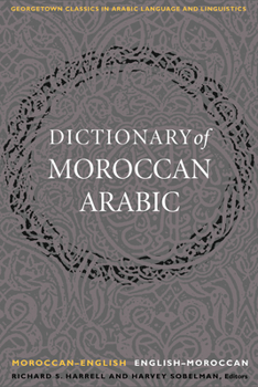 A Dictionary of Moroccan Arabic Moroccan-English, English-Moroccan - Book  of the Georgetown Classics in Arabic Languages and Linguistics