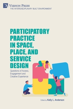 Paperback Participatory Practice in Space, Place, and Service Design: Questions of Access, Engagement and Creative Experience Book