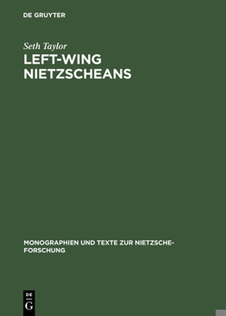 Left-Wing Nietzscheans: The Politics of German Expressionism, 1910-1920 (Monographien Und Texte Zur Nietzscge-Forschung Series, Volume 22)