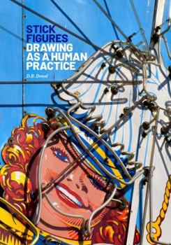 Perfect Paperback Stick Figures: Drawing as a Human Practice Book