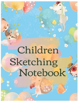Children Sketching Notebook Journal: Encourage Boys Girls Kids To Build Confidence & Develop Creative Sketching Skills With Blank Paper For Drawing Doodling or Learning to Draw (Volume)