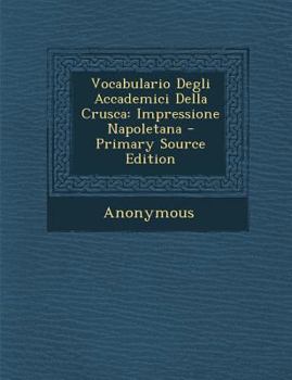 Paperback Vocabulario Degli Accademici Della Crusca: Impressione Napoletana - Primary Source Edition [Italian] Book