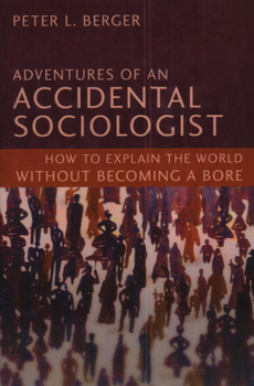 Hardcover Adventures of an Accidental Sociologist: How to Explain the World Without Becoming a Bore Book