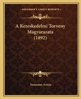 Paperback A Kereskedelmi Torveny Magyarazata (1892) Book
