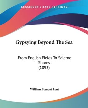 Paperback Gypsying Beyond The Sea: From English Fields To Salerno Shores (1893) Book
