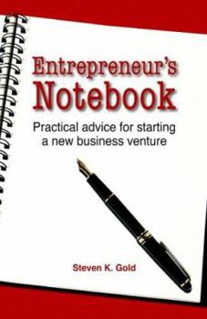 Entrepreneur's Notebook: Practical Advice for Starting a New Business Venture
