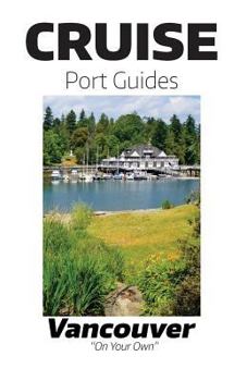 Paperback Cruise Port Guides - Vancouver: Vancouver On Your Own Book