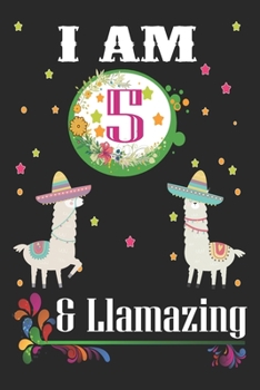 I Am 5 And Llamazing: Llama Lovers Journal / Notebook / Diary / Birthday & Christmas Gift. Llamazing Birthday Gift for 5 Years Old Kids, Boys And Girls